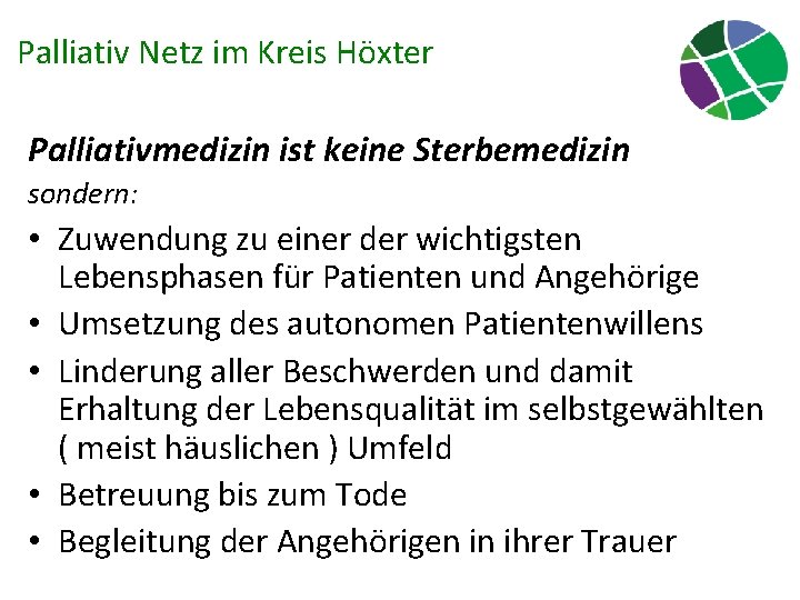 Palliativ Netz im Kreis Höxter Palliativmedizin ist keine Sterbemedizin sondern: • Zuwendung zu einer