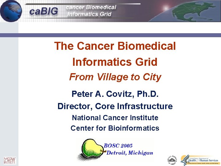 0 The Cancer Biomedical Informatics Grid From Village to City Peter A. Covitz, Ph.