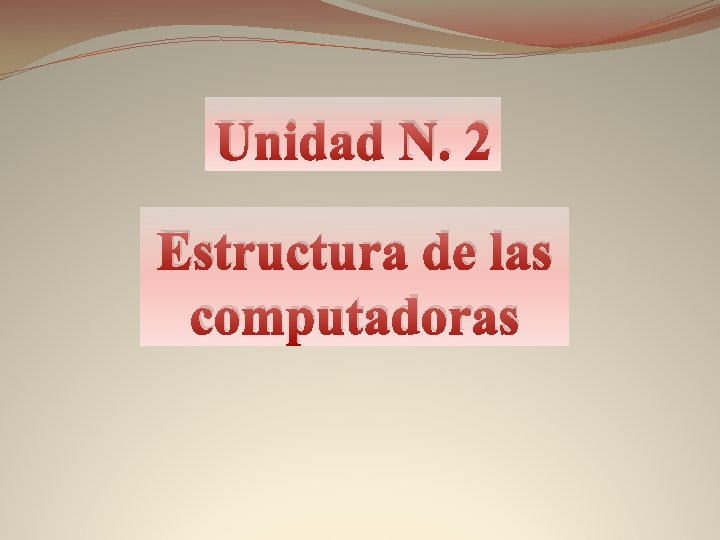 Unidad N. 2 Estructura de las computadoras 