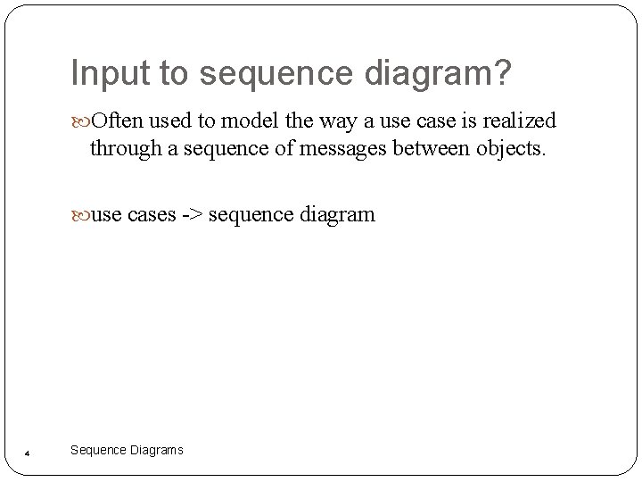 Input to sequence diagram? Often used to model the way a use case is