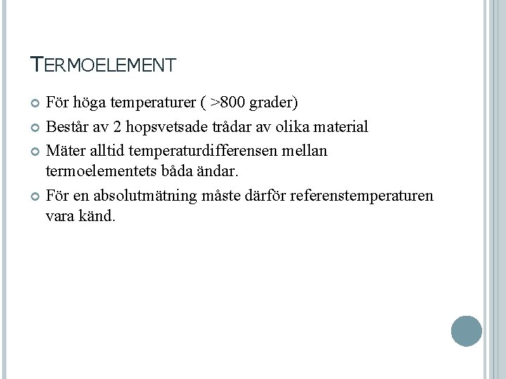 TERMOELEMENT För höga temperaturer ( >800 grader) Består av 2 hopsvetsade trådar av olika