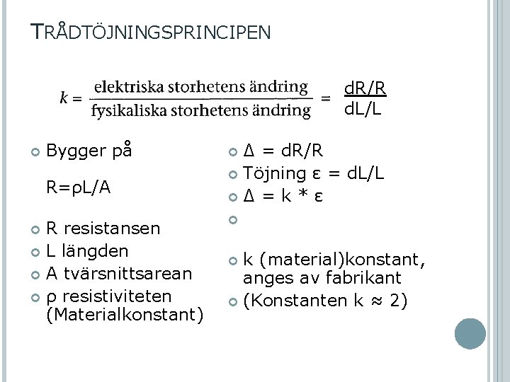 TRÅDTÖJNINGSPRINCIPEN d. R/R d. L/L Bygger på R=ρL/A R resistansen L längden A tvärsnittsarean