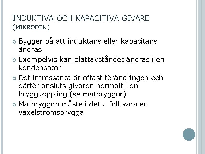 INDUKTIVA OCH KAPACITIVA GIVARE (MIKROFON) Bygger på att induktans eller kapacitans ändras Exempelvis kan