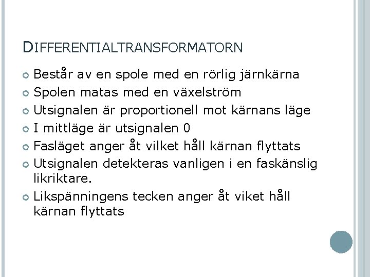 DIFFERENTIALTRANSFORMATORN Består av en spole med en rörlig järnkärna Spolen matas med en växelström