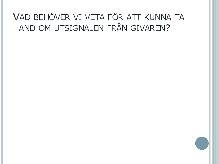 VAD BEHÖVER VI VETA FÖR ATT KUNNA TA HAND OM UTSIGNALEN FRÅN GIVAREN? 