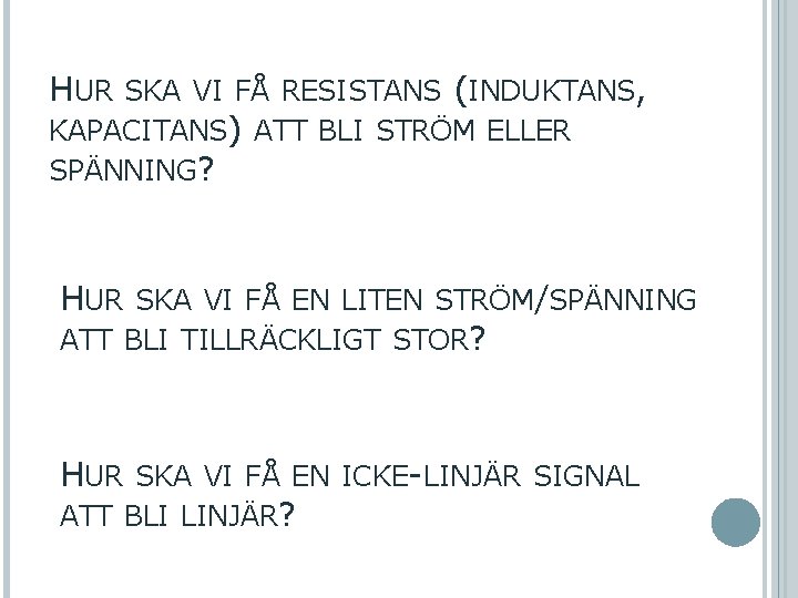 HUR SKA VI FÅ RESISTANS (INDUKTANS, KAPACITANS) ATT BLI STRÖM ELLER SPÄNNING? HUR SKA