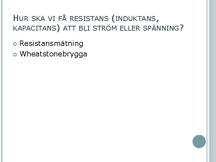 HUR SKA VI FÅ RESISTANS (INDUKTANS, KAPACITANS) ATT BLI STRÖM ELLER SPÄNNING? Resistansmätning Wheatstonebrygga