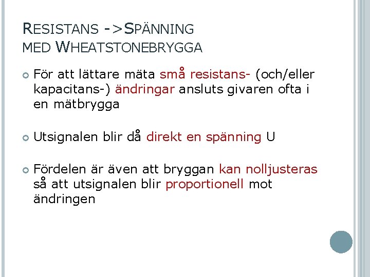 RESISTANS -> SPÄNNING MED WHEATSTONEBRYGGA För att lättare mäta små resistans- (och/eller kapacitans-) ändringar