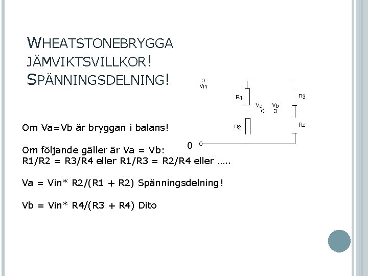 WHEATSTONEBRYGGA JÄMVIKTSVILLKOR! SPÄNNINGSDELNING! Om Va=Vb är bryggan i balans! 0 Om följande gäller är