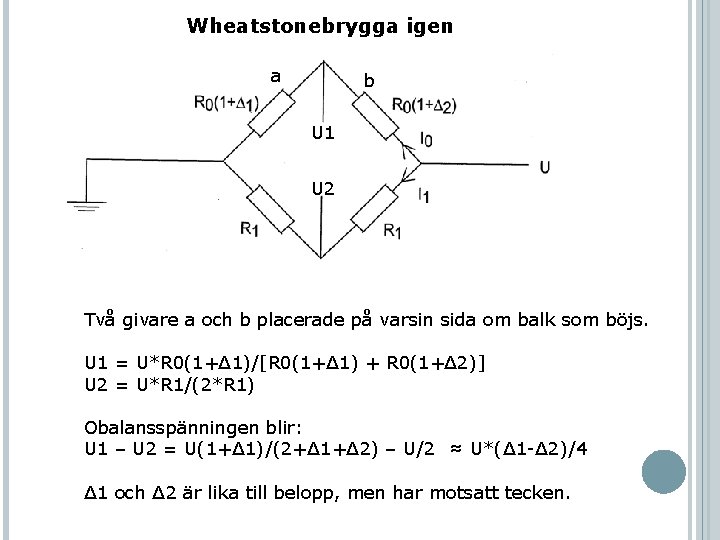 Wheatstonebrygga igen a b U 1 U 2 Två givare a och b placerade