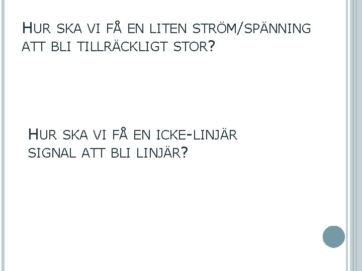 HUR SKA VI FÅ EN LITEN STRÖM/SPÄNNING ATT BLI TILLRÄCKLIGT STOR? HUR SKA VI
