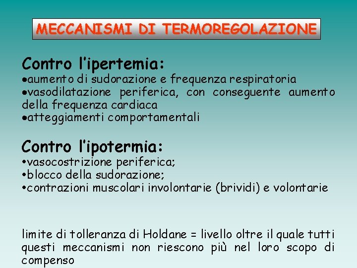 MECCANISMI DI TERMOREGOLAZIONE Contro l’ipertemia: ·aumento di sudorazione e frequenza respiratoria ·vasodilatazione periferica, conseguente