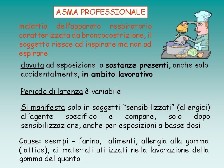 ASMA PROFESSIONALE malattia dell’apparato respiratorio caratterizzata da broncocostrizione, il soggetto riesce ad inspirare ma