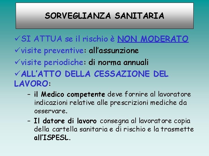 SORVEGLIANZA SANITARIA üSI ATTUA se il rischio è NON MODERATO üvisite preventive: all’assunzione üvisite