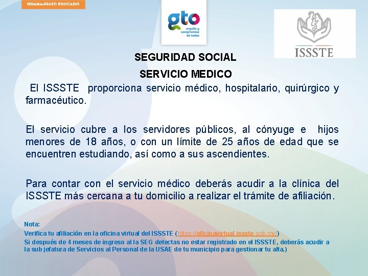 SEGURIDAD SOCIAL SERVICIO MEDICO El ISSSTE proporciona servicio médico, hospitalario, quirúrgico y farmacéutico. El