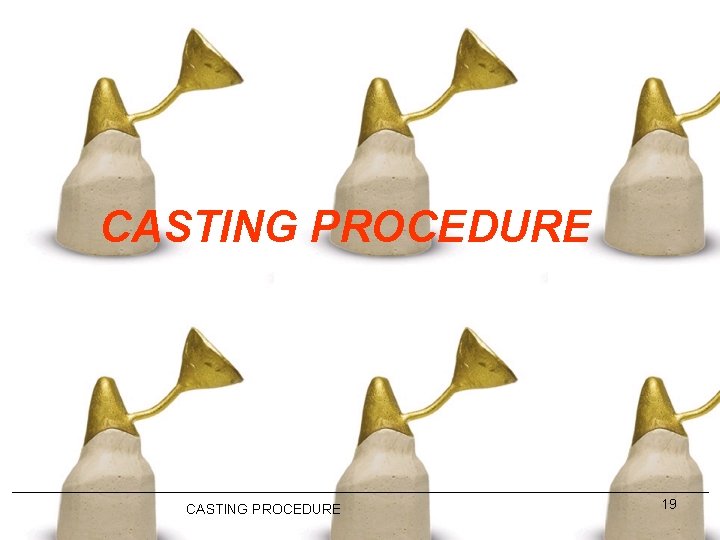 CASTING PROCEDURE 19 