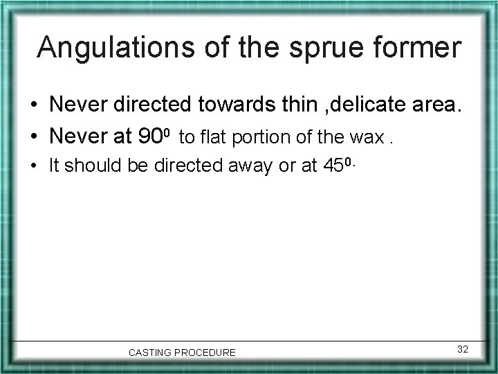 Angulations of the sprue former • Never directed towards thin , delicate area. •