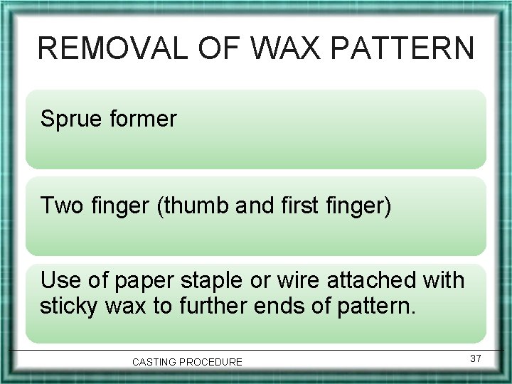 REMOVAL OF WAX PATTERN Sprue former Two finger (thumb and first finger) Use of