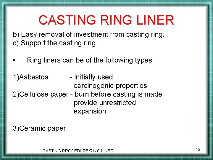 CASTING RING LINER b) Easy removal of investment from casting ring. c) Support the