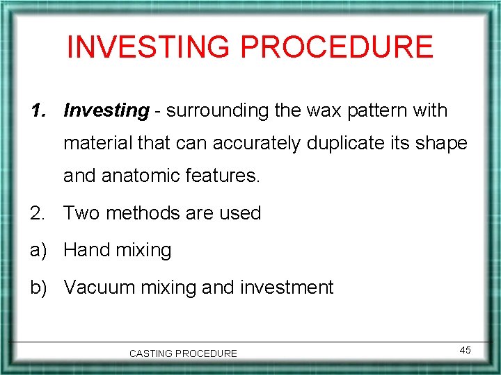 INVESTING PROCEDURE 1. Investing - surrounding the wax pattern with material that can accurately