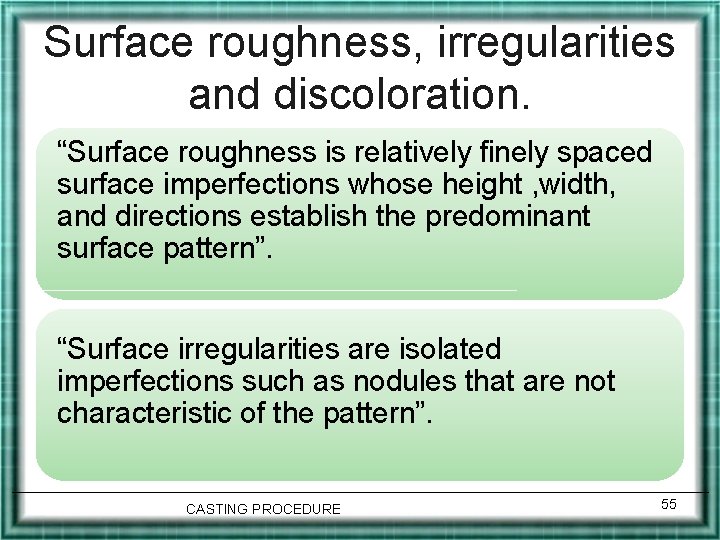 Surface roughness, irregularities and discoloration. “Surface roughness is relatively finely spaced surface imperfections whose