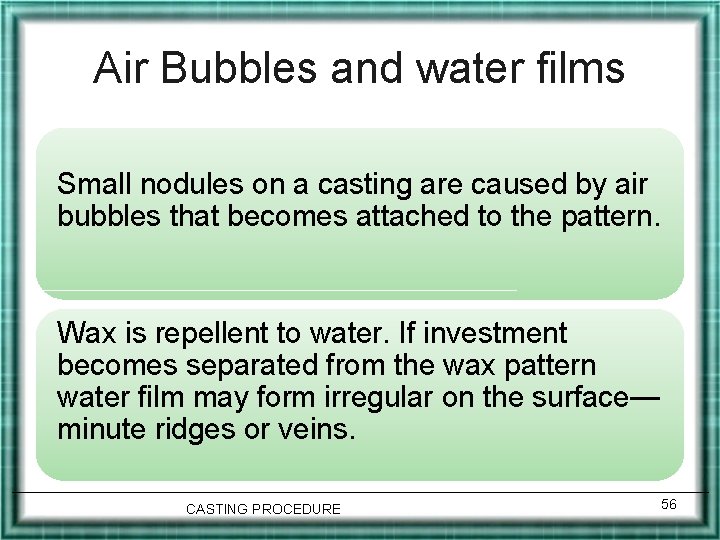 Air Bubbles and water films Small nodules on a casting are caused by air