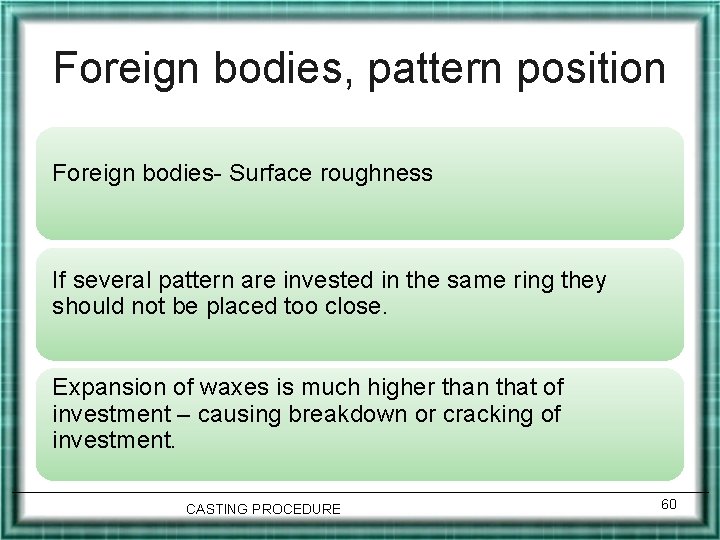 Foreign bodies, pattern position Foreign bodies- Surface roughness If several pattern are invested in