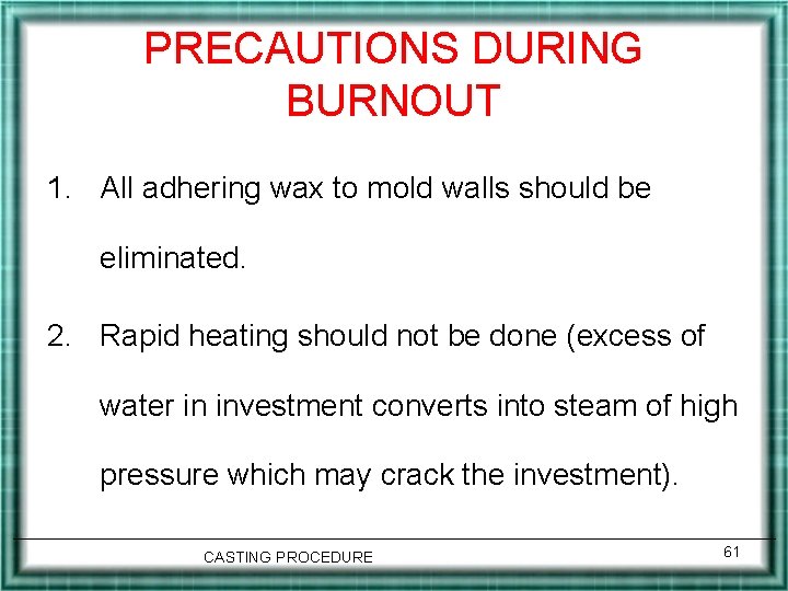 PRECAUTIONS DURING BURNOUT 1. All adhering wax to mold walls should be eliminated. 2.