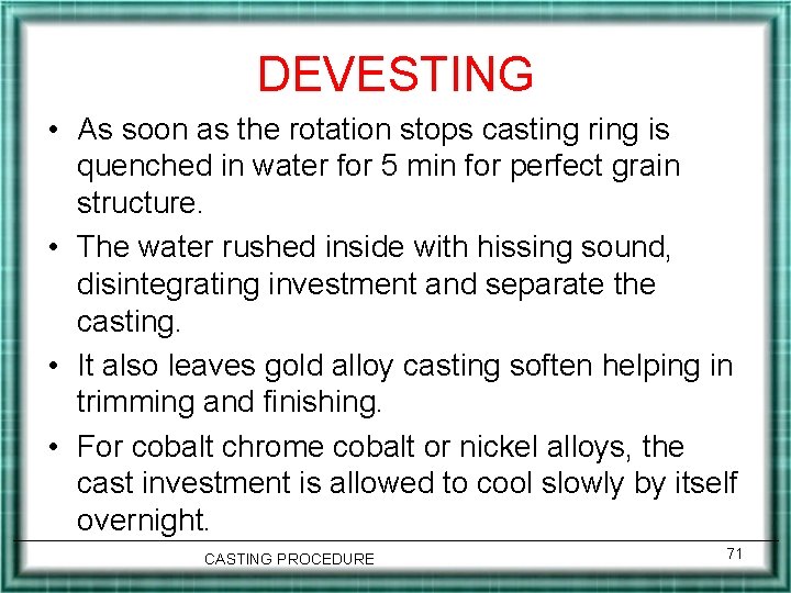 DEVESTING • As soon as the rotation stops casting ring is quenched in water