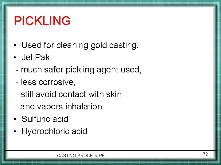 PICKLING • Used for cleaning gold casting. • Jel Pak - much safer pickling