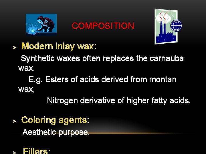 COMPOSITION Ø Modern inlay wax: Synthetic waxes often replaces the carnauba wax. E. g.