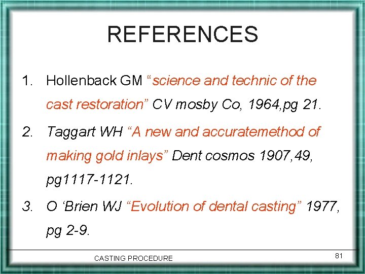 REFERENCES 1. Hollenback GM “science and technic of the cast restoration” CV mosby Co,