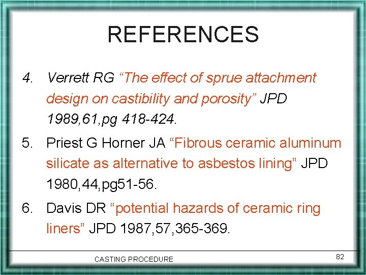 REFERENCES 4. Verrett RG “The effect of sprue attachment design on castibility and porosity”