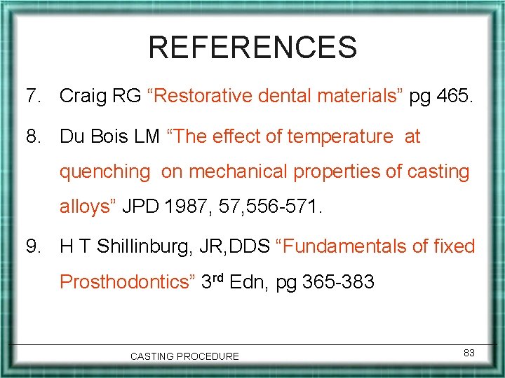 REFERENCES 7. Craig RG “Restorative dental materials” pg 465. 8. Du Bois LM “The