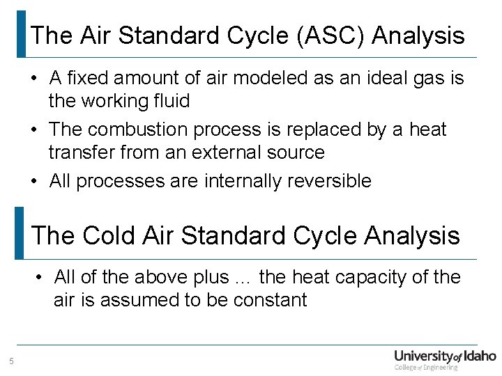 The Air Standard Cycle (ASC) Analysis • A fixed amount of air modeled as