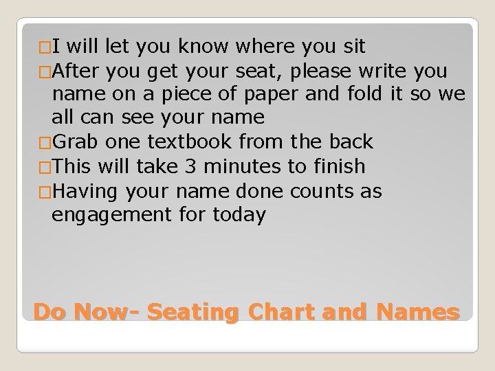�I will let you know where you sit �After you get your seat, please