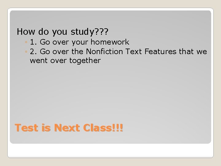 How do you study? ? ? ◦ 1. Go over your homework ◦ 2.