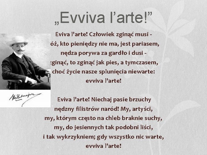 „Evviva l’arte!” Eviva l'arte! Człowiek zginąć musi cóż, kto pieniędzy nie ma, jest pariasem,