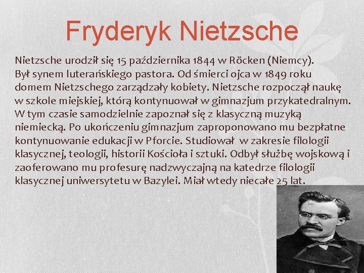 Fryderyk Nietzsche urodził się 15 października 1844 w Röcken (Niemcy). Był synem luterańskiego pastora.