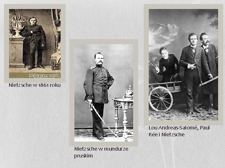 Nietzsche w 1861 roku Lou Andreas-Salomé, Paul Rée i Nietzsche w mundurze pruskim 