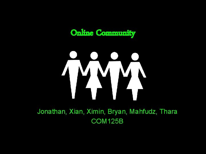 Online Community Jonathan, Ximin, Bryan, Mahfudz, Thara COM 125 B 