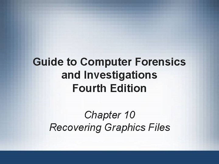 Guide to Computer Forensics and Investigations Fourth Edition Chapter 10 Recovering Graphics Files 