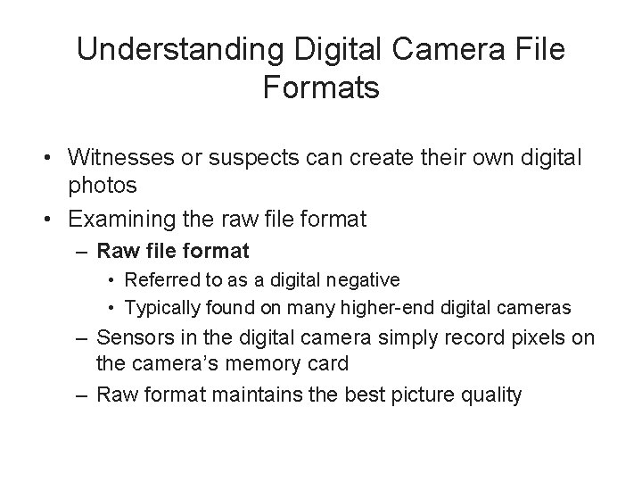 Understanding Digital Camera File Formats • Witnesses or suspects can create their own digital