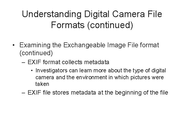 Understanding Digital Camera File Formats (continued) • Examining the Exchangeable Image File format (continued)