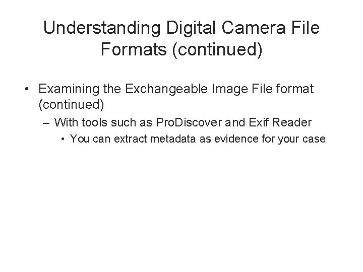 Understanding Digital Camera File Formats (continued) • Examining the Exchangeable Image File format (continued)