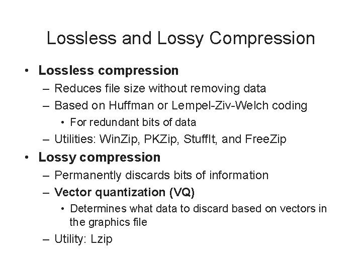 Lossless and Lossy Compression • Lossless compression – Reduces file size without removing data