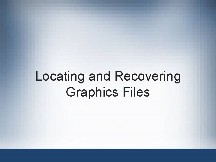 Locating and Recovering Graphics Files 