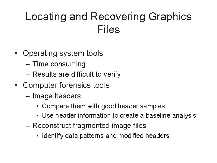 Locating and Recovering Graphics Files • Operating system tools – Time consuming – Results