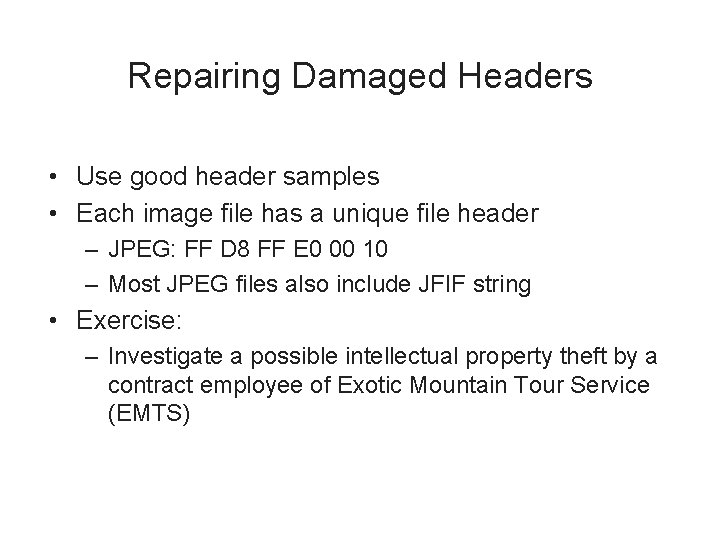 Repairing Damaged Headers • Use good header samples • Each image file has a