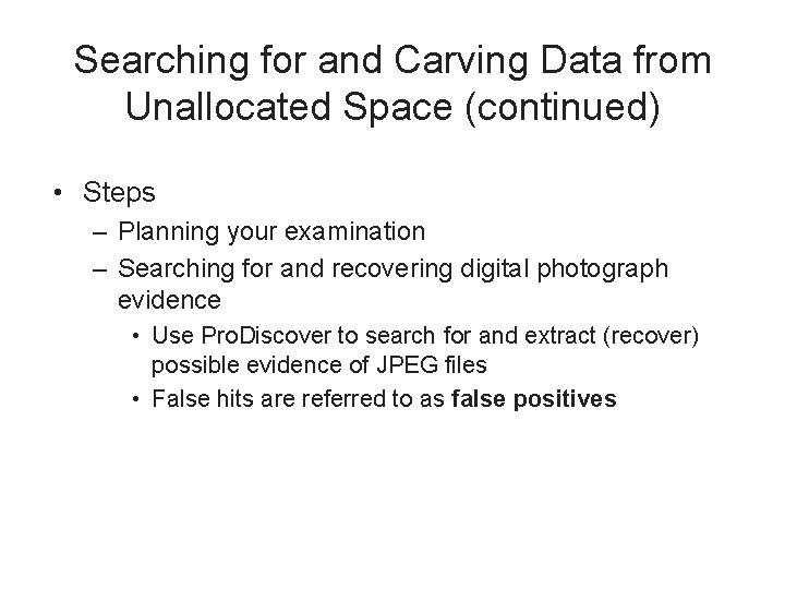 Searching for and Carving Data from Unallocated Space (continued) • Steps – Planning your